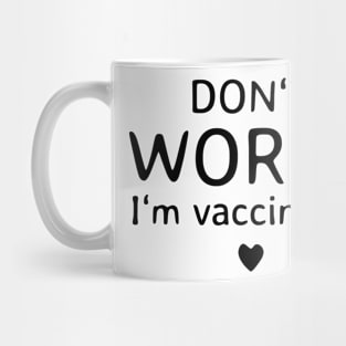 Don't Worry I'm Vaccinated Mug